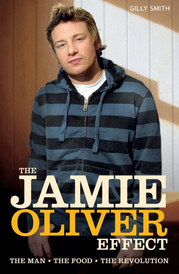 The Jamie Oliver Effect: The Man, The Food, The Revolution