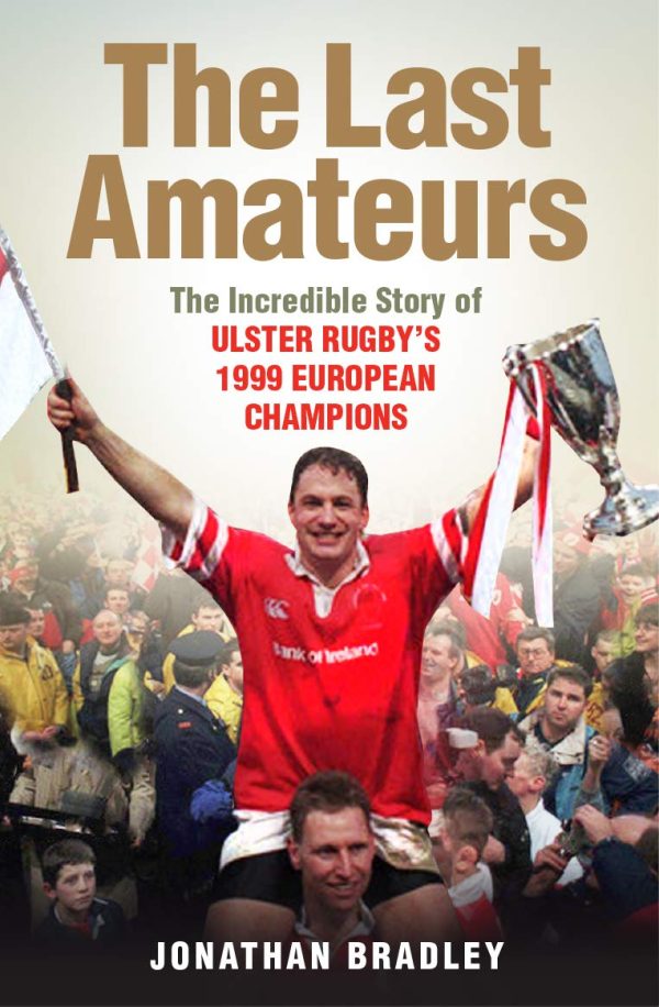 The Last Amateurs: The incredible story of Ulster's 1999 European champions: The Incredible Story of Ulster Rugby’s 1999 European Champions