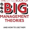The Little Book of Big Management Theories: ... and how to use them