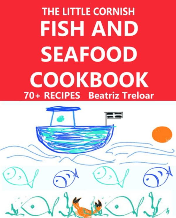 The Little Cornish FISH AND SEAFOOD Cookbook: Great fish and seafood recipes with a few non-fish choices and gluten free baking