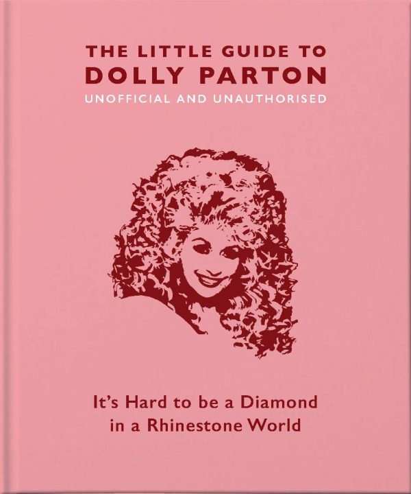The Little Guide to Dolly Parton: It's Hard to be a Diamond in a Rhinestone World: 3 (The Little Book of...)