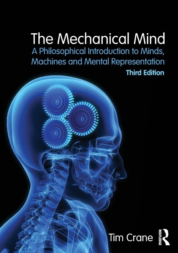 The Mechanical Mind: A Philosophical Introduction to Minds, Machines and Mental Representation