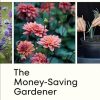 The Money-Saving Gardener: Create Your Dream Garden at a Fraction of the Cost