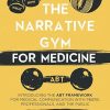 The Narrative Gym for Medicine: Introducing the ABT Framework for Medical Communication with Peers, Professionals, and the Public
