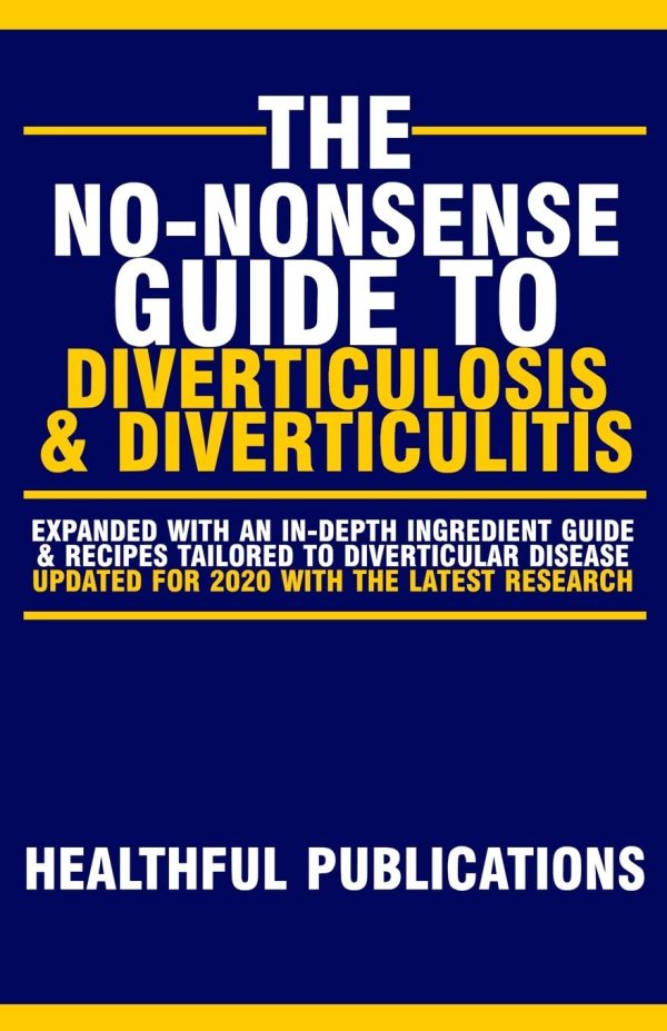 The No-Nonsense Guide To Diverticulosis and Diverticulitis: 1 (No-Nonsense Guides To Digestive Diseases)