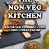 THE NON-VEG KITCHEN - A NON-VEG COOKBOOK FOR SERIOUS MEAT EATERS