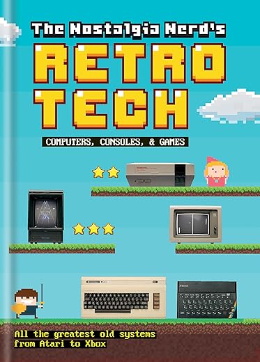 The Nostalgia Nerd's Retro Tech: Computer, Consoles & Games (Tech Classics)