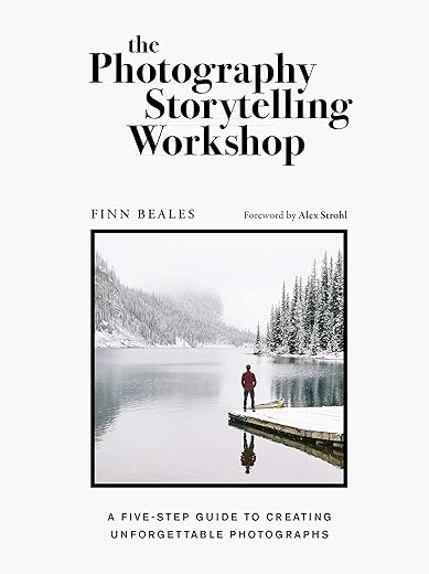 The Photography Storytelling Workshop: A five-step guide to creating unforgettable photographs
