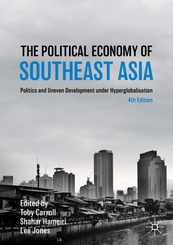 The Political Economy of Southeast Asia: Politics and Uneven Development under Hyperglobalisation (Studies in the Political Economy of Public Policy)