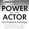 The Power of the Actor: The Chubbuck Technique -- The 12-Step Acting Technique That Will Take You from Script to a Living, Breathing, Dynamic Character