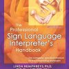 The Professional Sign Language Interpreter's Handbook: The Complete Practical Manual for the Interpreting Profession - 4th Edition