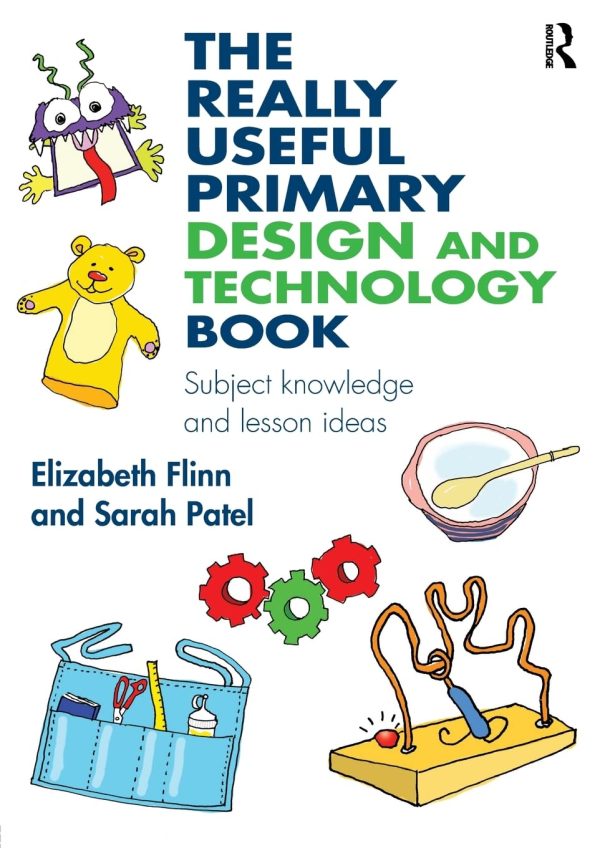 The Really Useful Primary Design and Technology Book: Subject knowledge and lesson ideas
