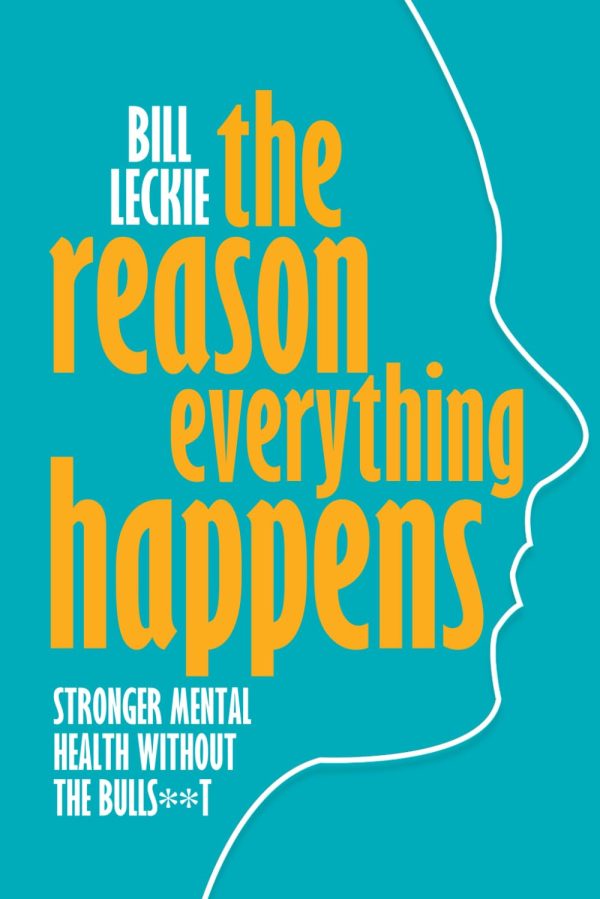 The Reason Everything Happens: Mental Health Without The Bulls**t