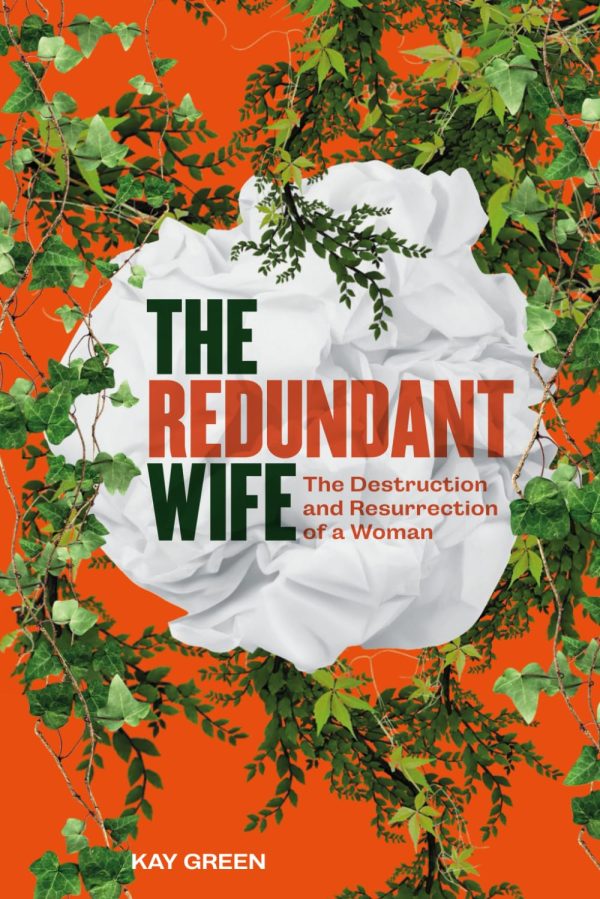 The Redundant Wife: The Destruction and Resurrection of a Woman
