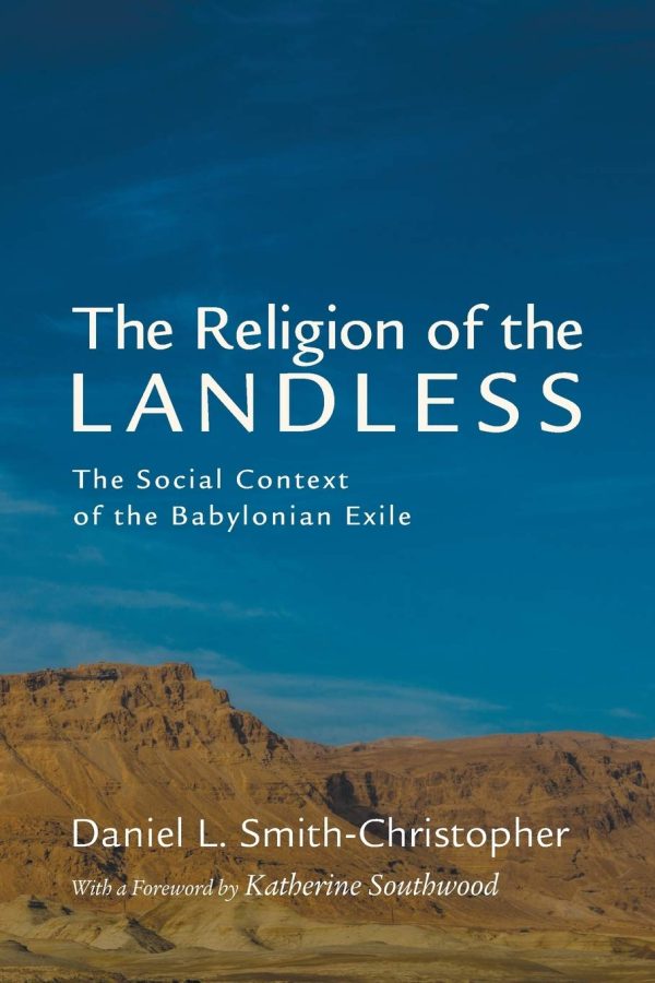 The Religion of the Landless: The Social Context of the Babylonian Exile