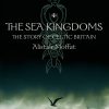 The Sea Kingdoms: The History of Celtic Britain and Ireland