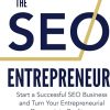 The SEO Entrepreneur: Start a Successful SEO Business and Turn Your Entrepreneurial Dreams Into Reality