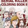 The Serial Killer Coloring Book II: An Adult Coloring Book Full of Notorious Serial Killers