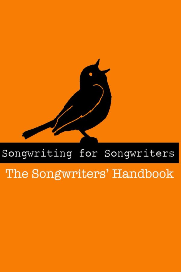 The Songwriters Handbook: Songwriting For Songwriters