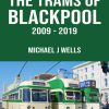 The Trams of Blackpool 2009-2019