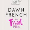 The Twat Files: A hilarious sort-of memoir of mistakes, mishaps and mess-ups