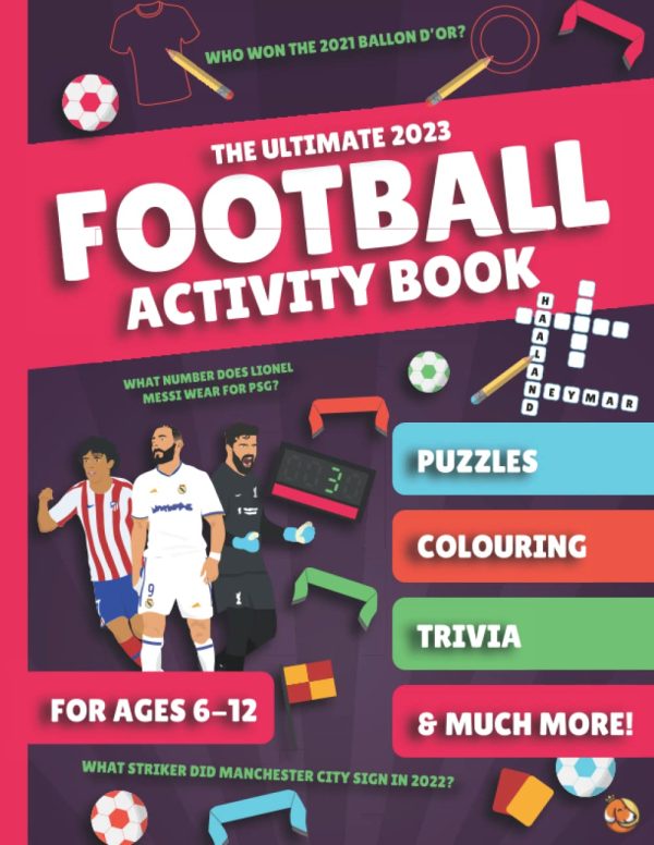 The Ultimate 2023 Football Activity Book for Kids Aged 6-12: With Trivia, Colouring, Puzzles & So Much More!: (Football Activity Books For Kids Age 6-12)