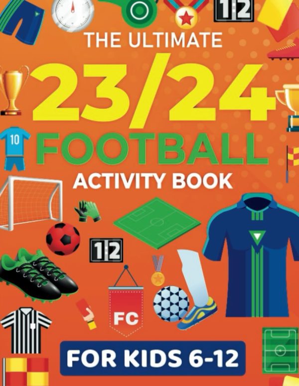 The Ultimate 23/24 Football Activity Book For Kids Aged 6-12: Word Search Mazes Colouring Facts Dot To Dot and much more