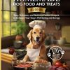 The Ultimate Guide You Need to Making Homemade Dog Food and Treats: [All-in-One] Easy, Delicious, and Nutrient-Packed Recipes to Enhance Your Dog’s Well-Being And Energy