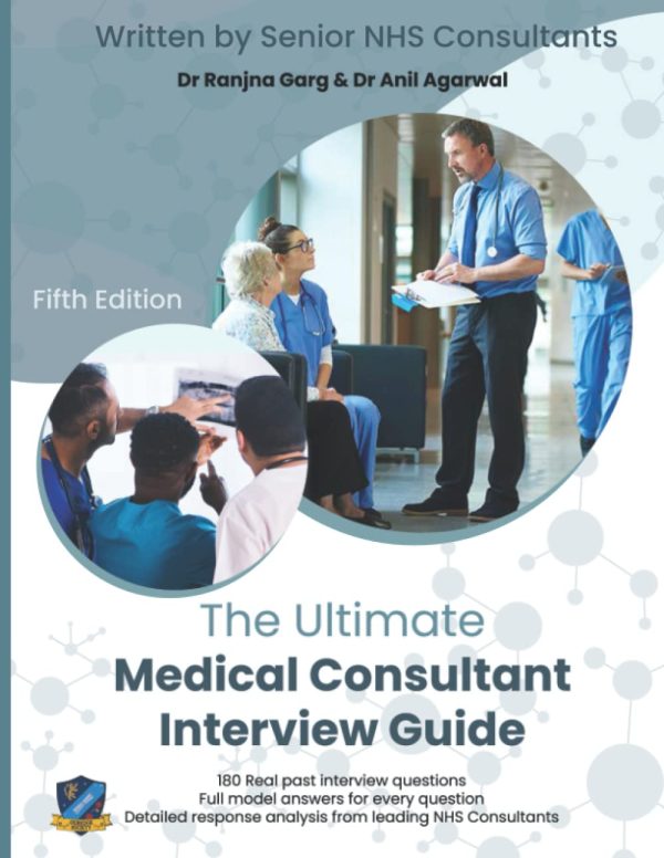 The Ultimate Medical Consultant Interview Guide: Fifth Edition. Over 180 Real Interview Questions Answered with Full Model Responses and Analysis, by ... Teaching, Management,...