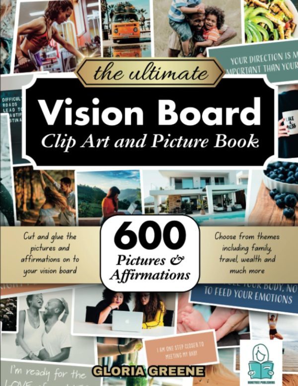 The Ultimate Vision Board Clip Art, Magazine Pictures and Images Book: 600 Pictures, Affirmations and Quotes for Cutting Out for Manifestation and the Law of Attraction (Vision...