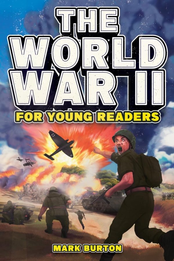The World War 2 for Young Readers: The Greatest Battles and Most Heroic Events of the Second World War (War History for Kids)