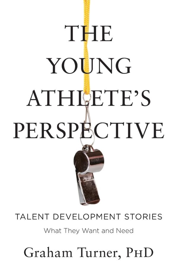 The Young Athlete's Perspective: Talent Development Stories: What They Want and Need