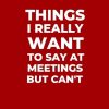 Things I Really Want to Say in Meetings But Can't: Funny Ruled Work Notebook Journal | Secret Santa and White Elephant Gift Idea | Sarcastic CoWorker Notepad (Red Cover)