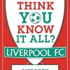 Think You Know It All? Liverpool FC: The Quiz Book for Football Fans (Know it All Quiz Books)