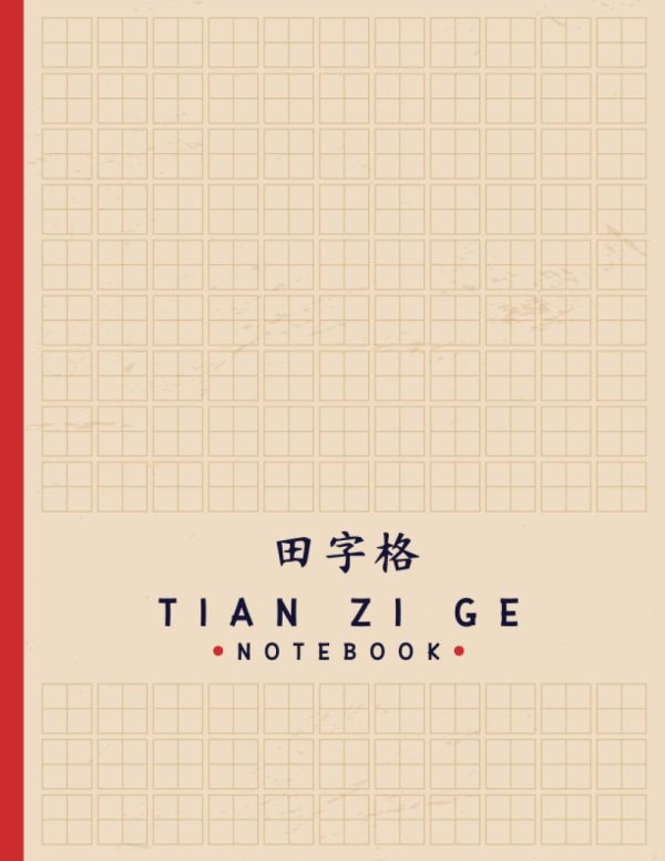Tian Zi Ge NoteBook: Chinese Writing Practice Book/ Tian Zi Ge Chinese Character Notebook/Writing Practice Notebooks/Practice Writing Chinese Exercise ... Writing Practice Book...