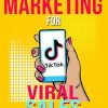 TikTok Marketing for Viral Sales: A Young Girl's Guide to Blowing Customers' Minds (TEENAGE GIRLS AND BUSINESS)
