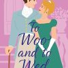 To Woo and to Wed: A smart and swoony Regency rom-com of second chances! (Regency Vows)