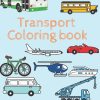 Transport coloring book: Amazing transport coloring book for children age 2-8,8.5*11 inches.