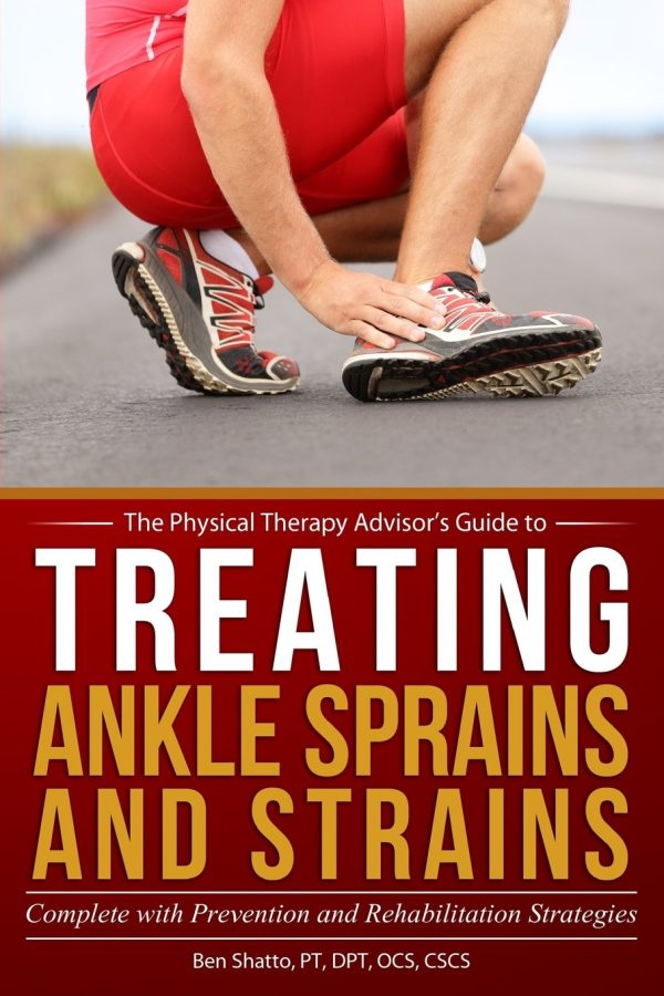 Treating Ankle Sprains and Strains: Complete with Prevention and Rehabilitation Strategies: Volume 1 (The Physical Therapy Advisor's Guide)
