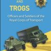 Trucks and Trogs (Officers and Soldiers of the Royal Corps of Transport)