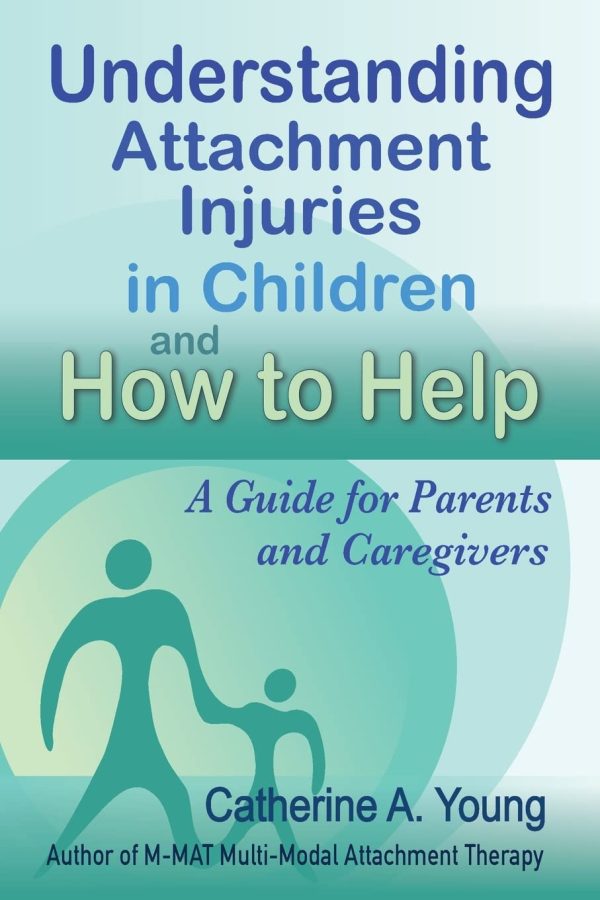 Understanding Attachment Injuries in Children and How to Help: A Guide for Parents and Caregivers: Attachment-Based Parenting Addressing Developmental ... Guardians, Kinship and...