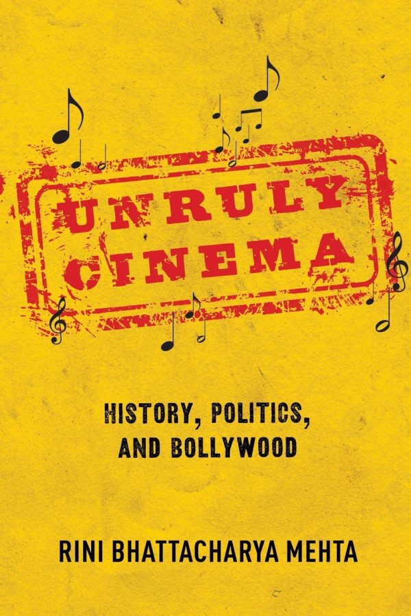 Unruly Cinema: History, Politics, and Bollywood