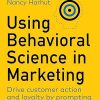 Using Behavioral Science in Marketing: Drive Customer Action and Loyalty by Prompting Instinctive Responses