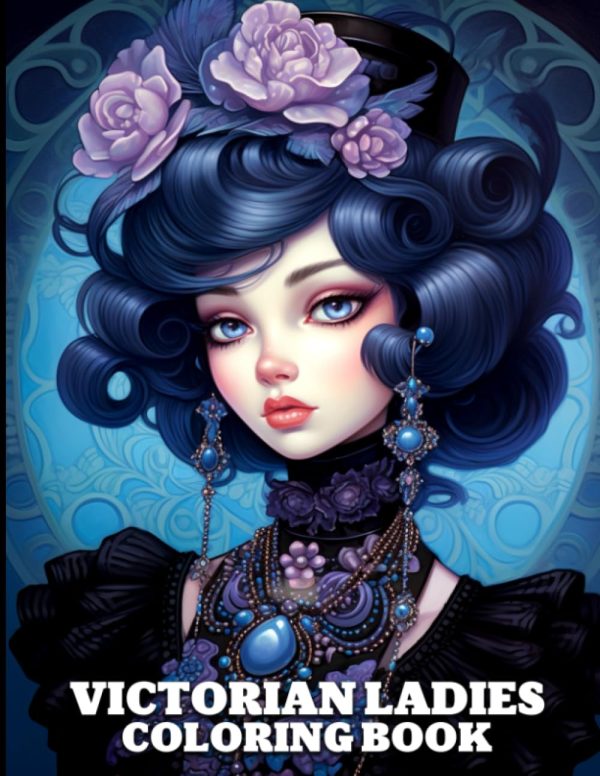 Victorian Ladies Coloring Book: Victorian Beauties Coloring Book With Beautiful Fashion Dresses And Elaborate Hairstyles For Adults Relaxation
