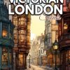 Victorian London Scenes: Journey Through The Charming Victorian Of London Coloring Book For Adults