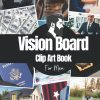 Vision Board Clip Art Book For Men: Vision Board Supplies for Men with Pictures, Words and Quotes for Career, Money, Relationships, Health and More ( Vision Board Kit for Men )