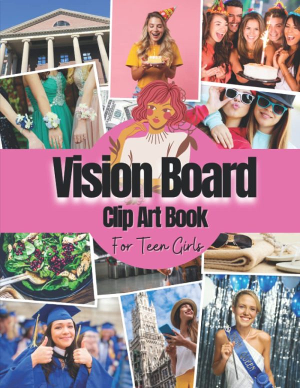 Vision Board Clip Art Book For Teen Girls: Vision Board Supplies For Teens With Pictures, Quotes and Words For Teen Girls To Manifest Their Perfect Year Ever ( Vision Board Kit...