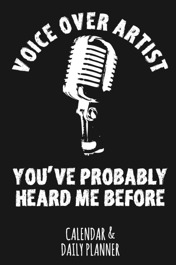 Voice Over Artist - You've Probably Heard Me Before: Calendar & Daily Planner For A Voice Actor Or Actress