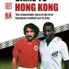 When 'Jesus' Came to Hong Kong: The Remarkable Story of the First European Football Star in Asia