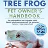 WHITE TREE FROG PET OWNER’S HANDBOOK: The complete White Tree Frongs care, health, habitat, breeding, grooming, cost, diet interaction, behavior & many more included